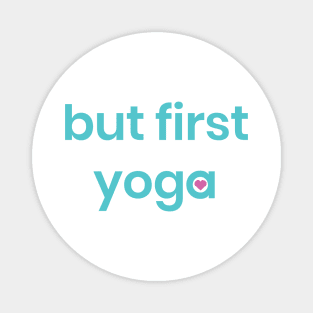 But first yoga shirt, quote shirt, yoga tshirt Magnet